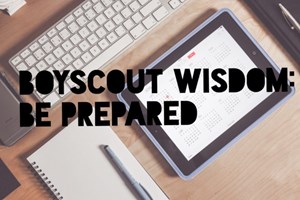 Boyscout Wisdom: Be Prepared