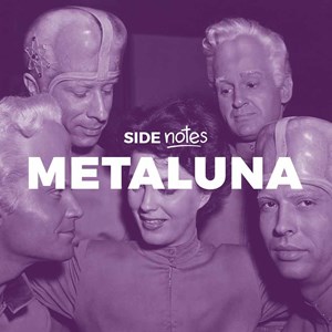 I Have Some Notes // Side Notes – Metaluna