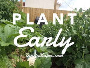 Don’t Wait. Plant Your Garden Early.