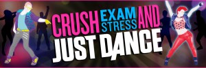 Crush Exam Stress and Just Dance